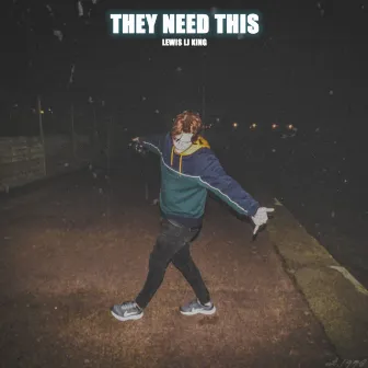 They Need This by Lewis LJ King