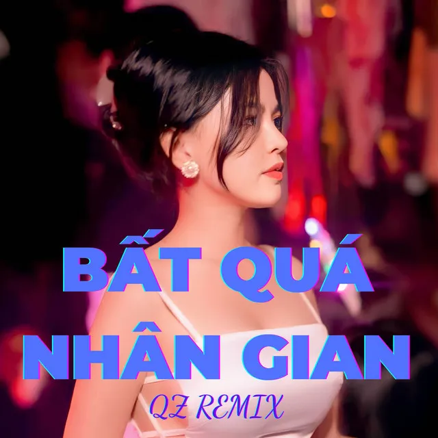 Bất Quá Nhân Gian Remix