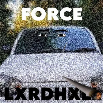 FORCE by LXRDHXLL