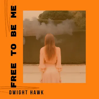 Free to be Me by Dwight Hawk