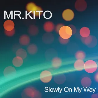 Slowly on My Way by Mr Kito