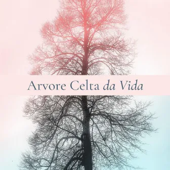 Arvore Celta da Vida: Música Celta para Focar Atenção e Relaxar, Sons Naturais by Unknown Artist