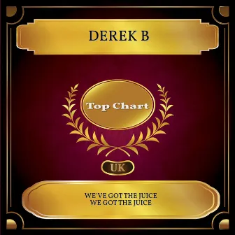 We've Got the JuiceWe Got the Juice (UK Chart Top 100 - No. 56) by Derek B