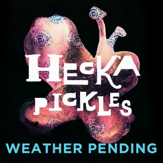 Hecka Pickles by Weather Pending