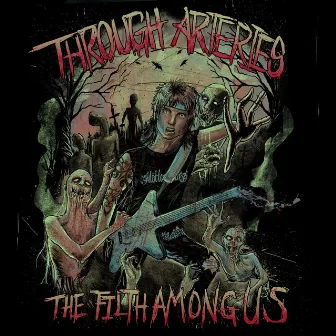 The Filth Among Us by Through Arteries