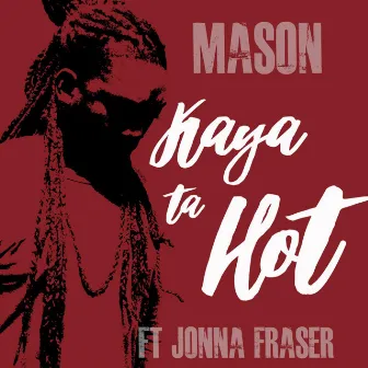 Kaya Ta Hot (feat. Jonna Fraser) by Mason