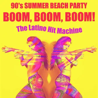 Boom, Boom, Boom! 90's Summer Beach Party by The Latino Hit Machine