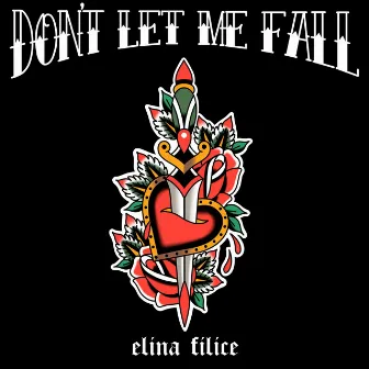 Dont Let Me Fall by Elina Filice