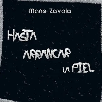 Hasta Arrancar la Piel by Mane Zavala