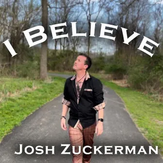 I Believe by Josh Zuckerman