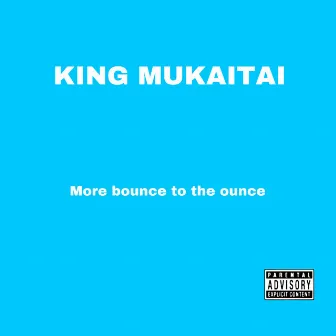 More Bounce To The Ounce by King Mukaitai