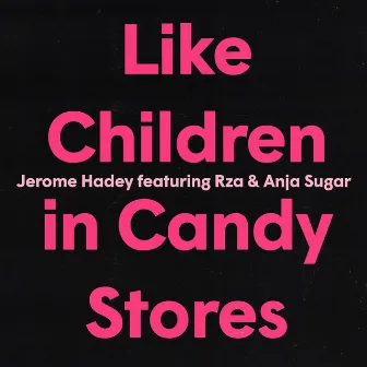 Like Children in Candy Stores by Jerome Hadey