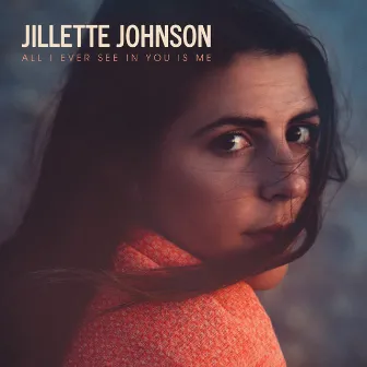 All I Ever See In You Is Me by Jillette Johnson