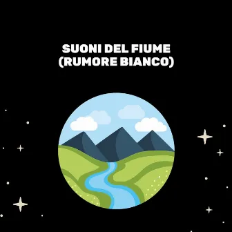 Suoni Del Fiume (Rumore Bianco) by Rumore Bianco Per Dormire