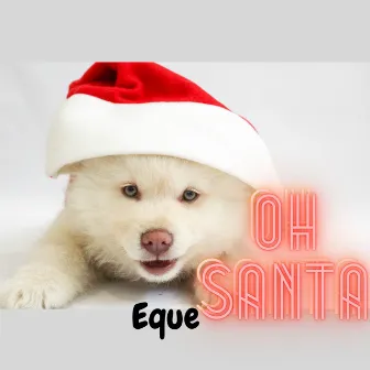 Oh Santa by EQue