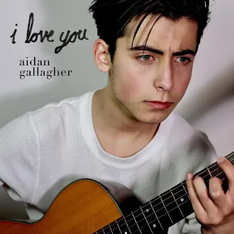 I Love You by Aidan Gallagher