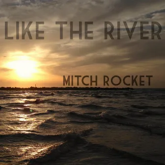 Like the River by Mitch Rocket