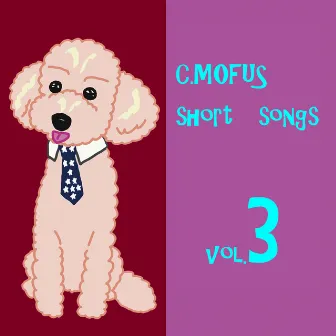 C.MOFUS SHORT SONGS VOL.3 by 歌愛ユキ