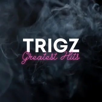 Greatest Hits by Trigz