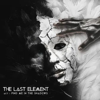 Act I: Find Me in the Shadows by The Last Element