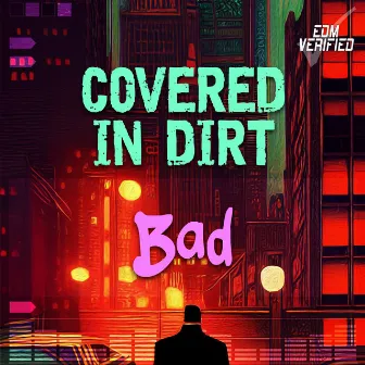 Bad by Covered In Dirt