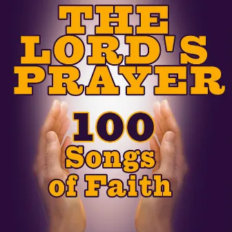 The Lord's Prayer-100 Songs of Faith by The Festival Choir and Hosanna Chorus