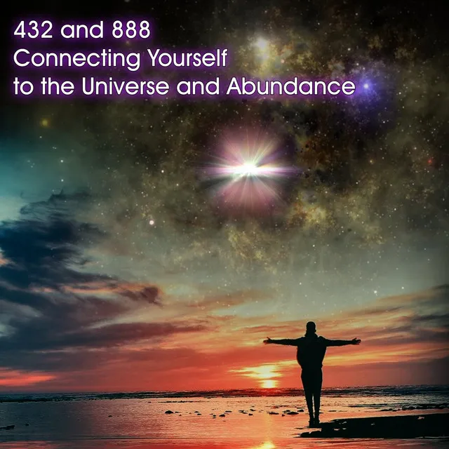 432 and 888 Connecting Yourself to the Universe and Abundance