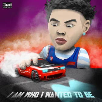 I Am Who I Wanted To Be by Yung Boi Rob