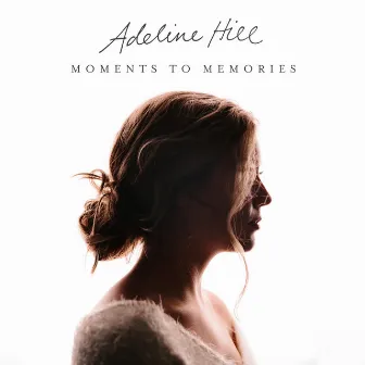 Moments to Memories EP by Adeline Hill