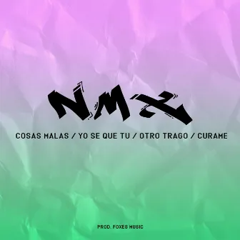 Cosas Malas / Yo Se Que Tu / Otro Trago / Curame (Remix) by NMX