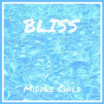 Bliss by Middle Child