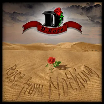 Rose From Nothing, Vol 1. Mixtape by D-Rose