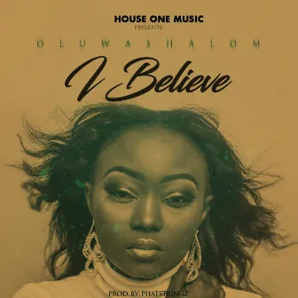 I Believe by OluwaShalom