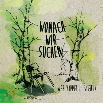 Wer kippelt, steht! by wonach wir suchen