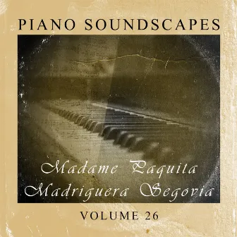 Piano SoundScapes Vol, 26: Madame Paquita Madriguera Segovia by Paquita Madriguera