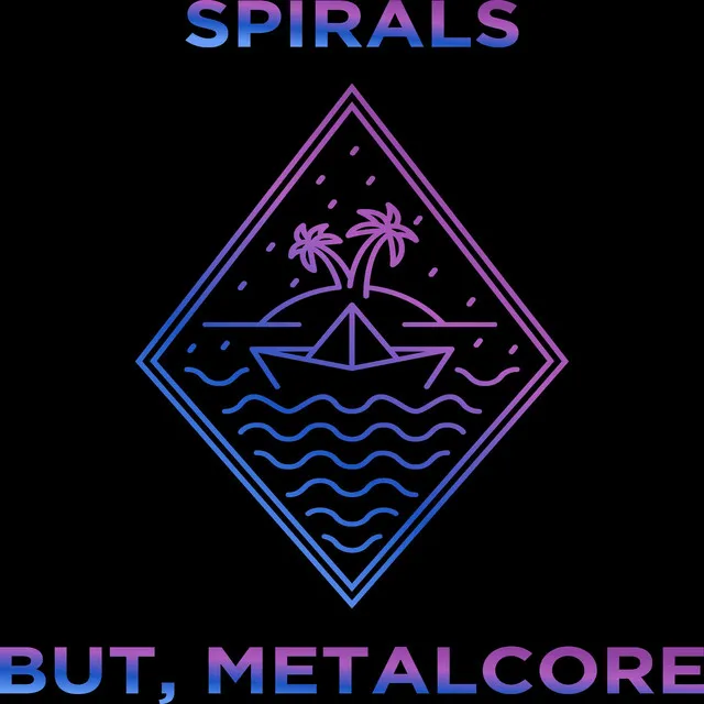 Spirals But, Metalcore