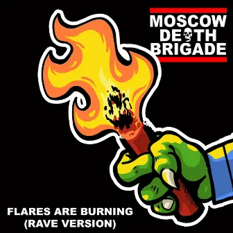 Flares Are Burning (Rave Version) by Moscow Death Brigade