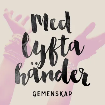 Med lyfta händer by Gemenskap