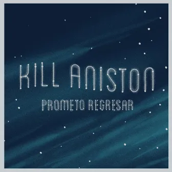 Prometo Regresar by Kill Aniston