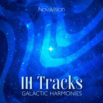 111 Tracks: Galactic Harmonies, Celestial Frequencies and Cosmic Sounds by Natural Ambient Chakra