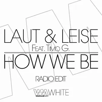 How We Be (Radio Edit) by Laut & Leise