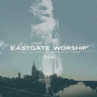 Eastgate Worship by Eastgate Worship