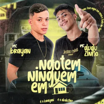 Não Tem Ninguém em Casa by Mc Brayan