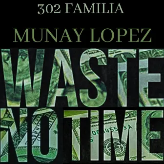 Waste No Time by Munay Lopez