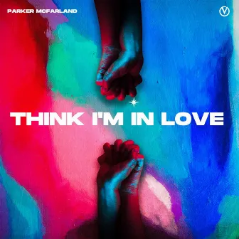 Think I'm In Love by Parker McFarland