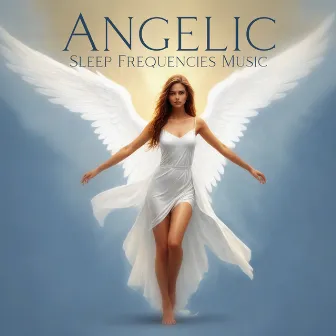 Angelic Sleep Frequencies Music: Calmness, Stilness and Bliss by Janet Sleepy