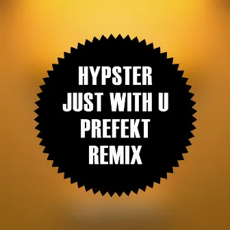 Just With U (Prefekt Remix) by Hypster