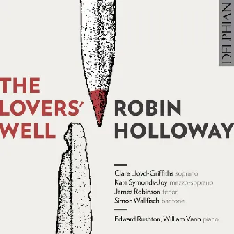 Robin Holloway: The Lovers' Well by Robin Holloway