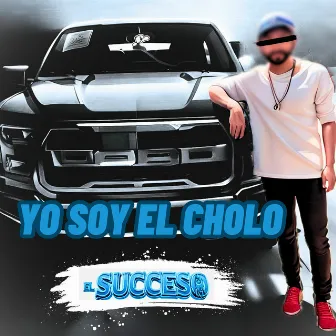 Yo Soy El Cholo by El succeso