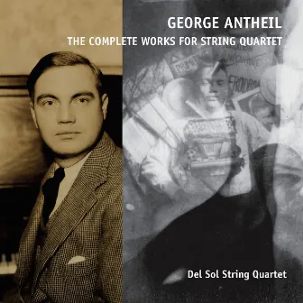 George Antheil, the Complete Works for String Quartet by Del Sol Quartet